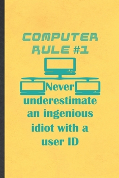 Paperback Computer Rule 1 Never Underestimate an Ingenious Idiot with a User ID: Funny Computer Engineer Lined Notebook/ Blank Journal For Computer Science Stud Book