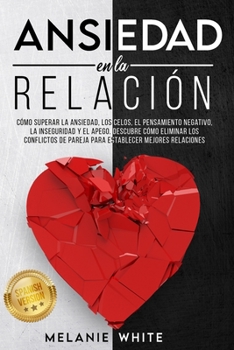 Paperback ANSIEDAD EN LA RELACIÓN [Anxiety in Relationship]: Cómo superar la ansiedad, los celos, el pensamiento negativo, manejar la inseguridad y el apego. De [Spanish] Book