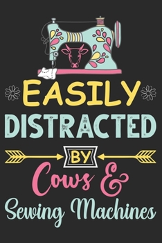 Easily Distracted by Cows and Sewing Machines : Blank Lined Journal Notebook for Sewing Machine Operators Those Who Loves Cows: Gift for Cow Lovers