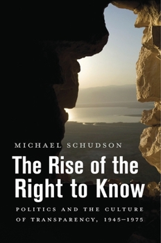 Paperback The Rise of the Right to Know: Politics and the Culture of Transparency, 1945-1975 Book