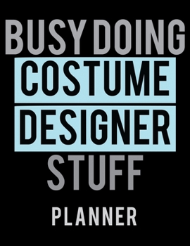 Paperback Busy Doing Costume Designer Stuff Planner: 2020 Weekly Planner Journal -Notebook- For Weekly Goal Gift for the Costume Designer Book