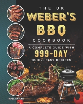 Paperback The UK Weber's BBQ Cookbook: A Complete Guide With 999-Day Quick, Easy Recipes Book