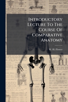 Introductory Lecture To The Course Of Comparative Anatomy: Delivered At The Royal College Of Surgeons Of England, February 14, 1870...