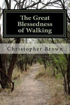 Paperback The Great Blessedness of Walking: A View of Life and Living Book