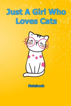 Just A Girl Who Loves Cats: Notebook 6 x 9 inch With 120 Lined pages