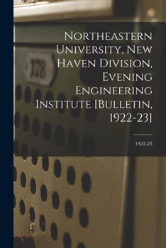 Paperback Northeastern University, New Haven Division, Evening Engineering Institute [Bulletin, 1922-23]; 1922-23 Book