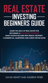 Hardcover Real Estate Investing Beginners Guide: Learn the ABCs of Real Estate for Becoming a Successful Investor! Make Passive Income with Rental Property, Com Book