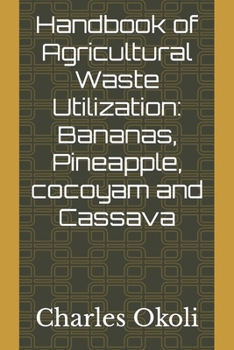 Paperback Handbook of Agricultural Waste Utilization: Bananas, Pineapple, cocoyam and Cassava Book