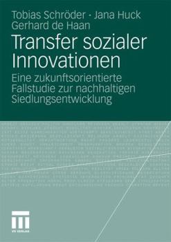 Paperback Transfer Sozialer Innovationen: Eine Zukunftsorientierte Fallstudie Zur Nachhaltigen Siedlungsentwicklung [German] Book