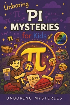 Unboring Pi Mysteries for Kids: Funny, Fascinating Guide to the Most Baffling Pi Mysteries, Number Secrets, and Mathematical Wonders (Math & Science ... for Classrooms and Homeschoolers Ages 9–12)