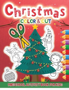 Paperback Christmas Color & Cut Preschool Activity Book: Scissor Skills Workbook with Large Pictures for Coloring and Cutting for Kids Book