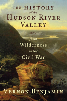 Hardcover The History of the Hudson River Valley: From Wilderness to the Civil War Book