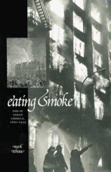 Hardcover Eating Smoke: Fire in Urban America, 1800-1950 Book