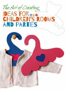 Paperback The Art of Creating: Ideas for Children's Rooms and Parties Book