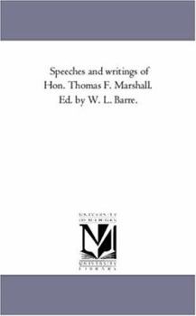 Speeches and Writings of Hon. Thomas F. Marshall