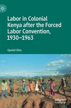 Hardcover Labor in Colonial Kenya After the Forced Labor Convention, 1930-1963 Book