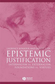 Paperback Epistemic Justification: Internalism vs. Externalism, Foundations vs. Virtues Book