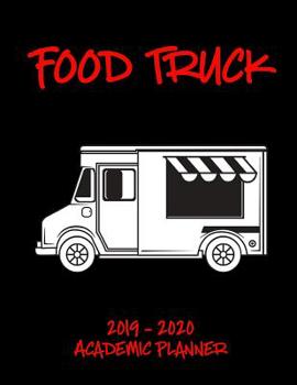 Paperback Food Truck 2019 - 2020 Academic Planner: An 18 Month Weekly Calendar - July 2019 - December 2020 Book