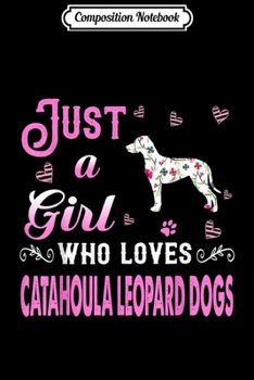 Composition Notebook: Just A Girl Who Loves Catahoula Leopard Dogs  Journal/Notebook Blank Lined Ruled 6x9 100 Pages