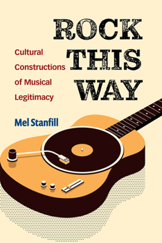Hardcover Rock This Way: Cultural Constructions of Musical Legitimacy Book