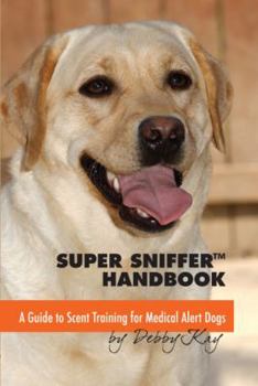 Paperback Super Sniffer Handbook: A Guide to Scent Training for Medical Alert Dogs Book