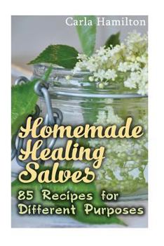 Paperback Homemade Healing Salves: 85 Recipes for Different Purposes: (Natural Beauty Book, Aromatherapy) Book