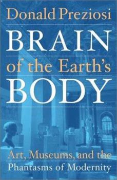 Paperback Brain of the Earth's Body: Art, Museums, and the Phantasms of Modernity Book