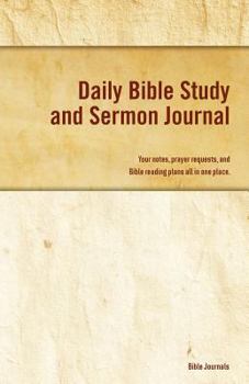Daily Bible Study and Sermon Journal: Your Notes, Prayer Requests, and Bible Reading Plans All in One Place.