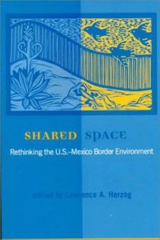 Paperback Shared Space: Rethinking the U.S.-Mexico Border Environment (U.S.-Mexico Contemporary Perspectives Series, 16) Book