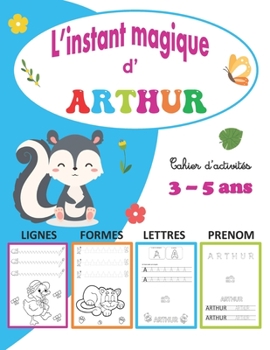 Paperback L'instant magique d' Arthur Cahier d'activités 3 - 5 ans: Personnalisé prénom Arthur, Apprendre à Tracer Lignes, Formes, Lettres, Alphabet, Coloriage, [French] Book