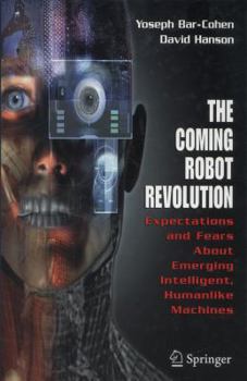Hardcover The Coming Robot Revolution: Expectations and Fears about Emerging Intelligent, Humanlike Machines Book