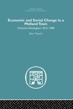 Paperback Economic and Social Change in a Midland Town: Victorian Nottingham 1815-1900 Book