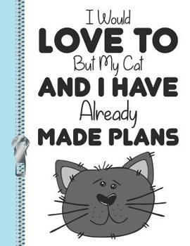 Paperback I Would Love to But My Cat and I Have Already Made Plans: Personalized College Ruled Watermarked Quote Paper Composition Writing Notebook Book