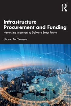 Paperback Infrastructure Procurement and Funding: Harnessing Investment to Deliver a Better Future Book