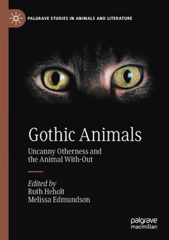 Gothic Animals: Uncanny Otherness and the Animal With-Out - Book  of the Palgrave Studies in Animals and Literature