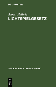 Hardcover Lichtspielgesetz: Vom 12. Mai 1920 Nebst Den Ergänzenden Reichsrechtlichen Und Landesrechtlichen Bestimmungen [German] Book