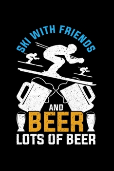 Ski With Friends And Beer Lots Of Beer: Lined A5 Notebook for Snowboarders