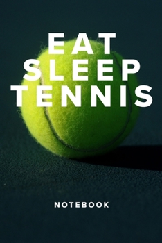 Paperback Eat Sleep Tennis Notebook: Tennis Gift - Blank Lined Journal For Players & Coaches Book