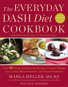 Hardcover The Everyday Dash Diet Cookbook: Over 150 Fresh and Delicious Recipes to Speed Weight Loss, Lower Blood Pressure, and Prevent Diabetes Book