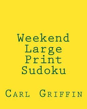 Paperback Weekend Large Print Sudoku: Easy to Read, Large Grid Sudoku Puzzles [Large Print] Book