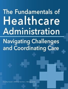Paperback The Fundamentals of Healthcare Administration: Navigating Challenges and Coordinating Care Book