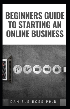 BEGINNERS GUIDE TO STARTING AN ONLINE BUSINESS: Professional Guide on Starting and Running an Online Business and Making Cool Cash in no Time