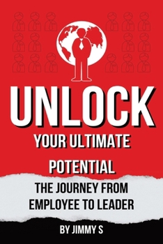 Paperback Unlock Your Ultimate Potential: The Journey from Employee to Leader Book