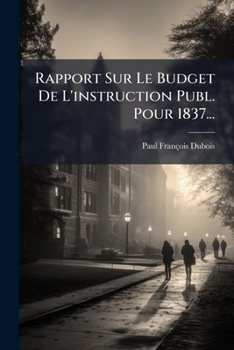 Rapport Sur Le Budget De L'instruction Publ. Pour 1837...