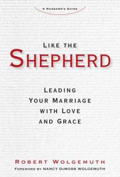 Hardcover Like the Shepherd: Leading Your Marriage with Love and Grace Book