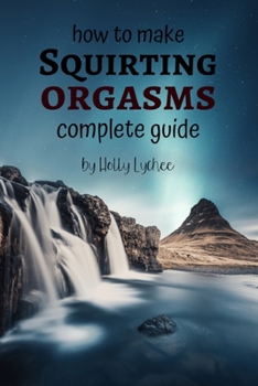 How To Make Squirting Orgasms Complete Guide: Funny Fake Book Cover, Gag Gifts For Men & Women, Lined Journal
