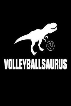 Paperback Volleyballsaurus: Funny T-Rex Volleyball Sports Training Novelty Gift Notebook Book