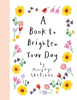 Hardcover A Book to Brighten Your Day: Murphy's Sketches Book