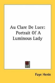 Paperback Au Clare De Luce: Portrait Of A Luminous Lady Book