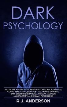 Paperback Dark Psychology: Master the Advanced Secrets of Psychological Warfare, Covert Persuasion, Dark NLP, Stealth Mind Control, Dark Cognitiv Book